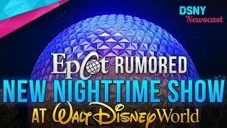 EPCOT's Rumored NEW Nighttime Show at Walt Disney World - Disney News - 3/22/18