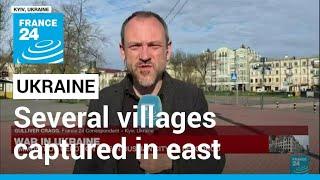 Ukraine says several villages in east captured by Russian forces • FRANCE 24 English