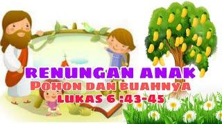 Renungan anak lukas 6:43-45||cerita sekolah minggu||pohon dan buahnya