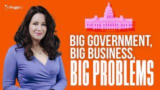 Big Government, Big Business, Big Problems | 5 Minute Video