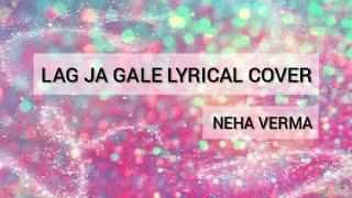 Lag Ja Gale Cover by Neha Verma