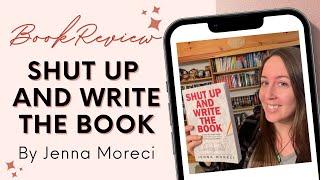 Writer Craft Book Review | Jenna Moreci - Shut Up And Write The Book