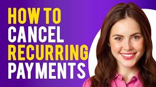 How To Cancel Recurring Payments (Manage Recurring Payments and Subscriptions)