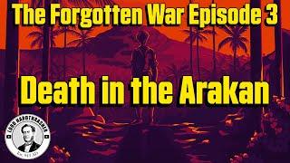 Death in the Arakan - Ep3 - The Forgotten War