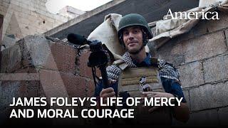 James Foley: A life of mercy and moral courage