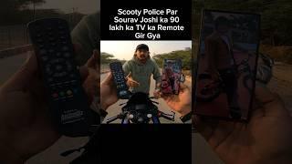 Scooty Police par Sourav Joshi ka 90 lakh ka TV ka Remote Gir Gya #shorts #shortvideo