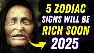 BABA VANGA Predicted: These 5 ZODIAC SIGNS  will be VERY RICH in 2025