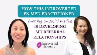 How this introverted functional medicine practitioner not big on soc media develops MD referrals