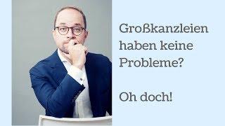 Großkanzleien haben keine Probleme? Oh doch!