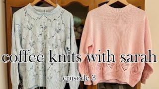 coffee knits with sarah - episode 3 - knitting podcast