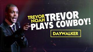 Throwback! "Trevor Plays Cowboy!" - Trevor Noah - (Daywalker)