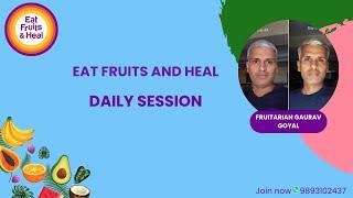 EAT FRUITS AND HEAL Daily Session 17th July, 24