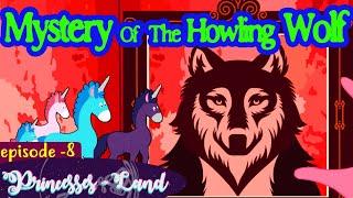Mystery of The Howling Wolf | princesses land Ep 8 || SUGARTALES IN ENGLISH