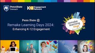 Penn State @ Remake Learning Days 2024: Enhancing K-12 Engagement