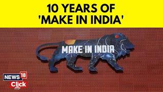 A Decade Of 'Make In India' Propels India To Become A Global Manufacturing Hub | News18 | N18V