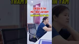 CHỊ GÁI Ù TAI MẤT NGỦ LÂU NĂM THĂM KHÁM TẠI TÍN TÂM