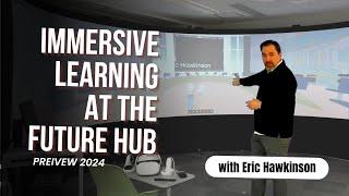 Immersive Learning at the Future Hub with Eric Hawkinson - 2024 Preview