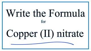 How to Write the Formula for Copper (II) nitrate