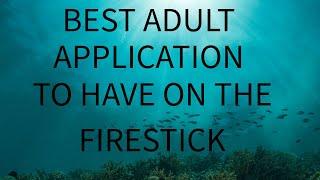 GREAT ADULT APP FOR THE FIRESTICK