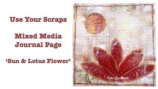 Use Your Scraps - Mixed Media Journal Page - Sun & Lotus Flower