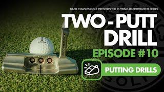 Ep. #10 The Two-Putt Drill - Putting Improvement Series by Back 2 Basics Golf