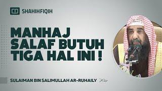 Manhaj Salaf Butuh Tiga Hal Ini! - Syaikh Sulaiman bin Salimullah Ar-Ruhaily #NasehatUlama