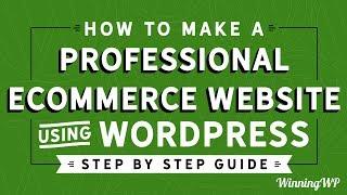 How to Make a Professional eCommerce Website Using WordPress - Step by Step - A Complete Guide