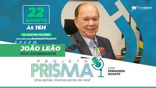 Podcast Projeto Prisma #004 - João Leão | Vice-governador da Bahia