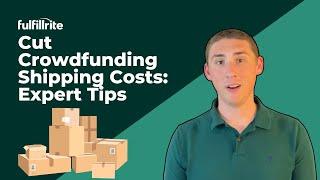 Cut Crowdfunding Shipping Costs: Expert Tips