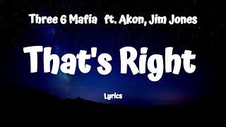 Three 6 Mafia - That's Right (Lyrics) ft. Akon, Jim Jones