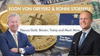 Ronnie Stoeferle and Egon von Greyerz Discuss Gold, Bitcoin, Trump & Much More