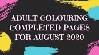 AUGUST COMPLETED PAGES | ADULT COLOURING BOOK PAGES FINISHED IN AUGUST 2020