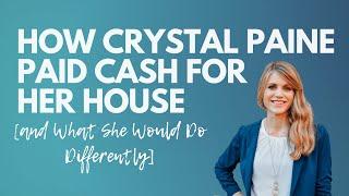 How Crystal Paine bought her house– with cash!  (And What She Would Do Differently)