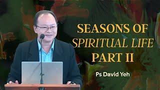 Seasons of Spiritual Life Part 2 - Ps David Yeh - 5th May