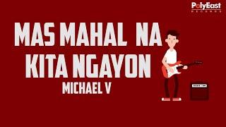 Michael V - Mas Mahal Na Kita Ngayon (Official Lyric Video)