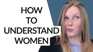 HOW TO UNDERSTAND WOMEN  (INSANELY POWERFUL TIPS!)