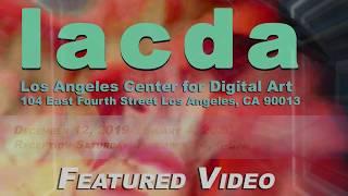 LACDA featured Video Artists exhibition December 12, 2019 -January 4, 2020