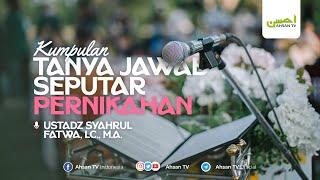 Ustadz Syahrul Fatwa, Lc., M.A. | Kumpulan Tanya Jawab Seputar Pernikahan