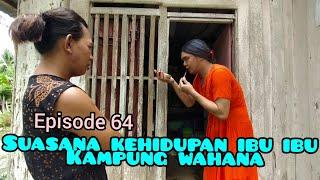 EPISODE 64 || SUASANA KEHIDUPAN IBU IBU KAMPUNG WAHANA || WAHANAOFFICIAL