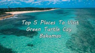 Top 5 Places In Green Turtle Cay Bahamas