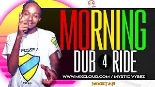 MORNING DUB RIDE 4 ( DEEJAY MIXSTAR ) MYSTIC VYBEZ