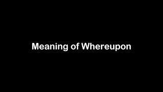 What is the Meaning of Whereupon | Whereupon Meaning with Example