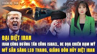 ĐẠI DIỆT IRAN, Iran Tấn Công Israel, Đe Dọa Chiến Hạm Mỹ, Mỹ Sẵn Sàng Leo Theo Tiêu Diệt Tận Gốc Ira