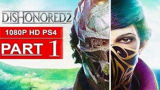 DISHONORED 2 Gameplay Walkthrough Part 1 FIRST 2 HOURS! [1080p HD PS4] - No Commentary