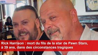 Rick Harrison : mort du fils de la star de Pawn Stars, à 39 ans, dans des circonstances tragiques