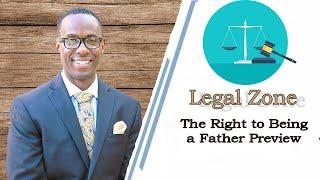The Right to be a Father Preview with Attorney Solon Phillips | The Legal Zone Law Blog & Podcast