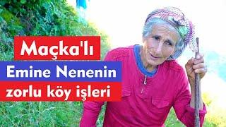 Maçka'lı Emine nenenin zorlu köy işleri 2- Bölüm