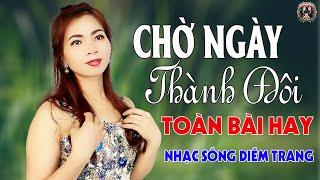 Chờ Ngày Thành Đôi, Chuyện Tình Hoa Thiên LýDIỄMTRANG - LK Nhạc Sống Trữ Tình VẠN NGƯỜI MÊ