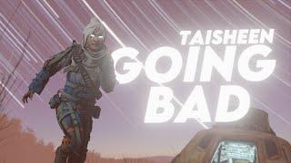 GOING BAD | TAISHEEN APEX MONTAGE