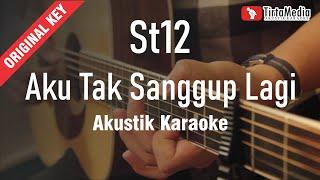 aku tak sanggup lagi (ATSL) - st12 (akustik karaoke)